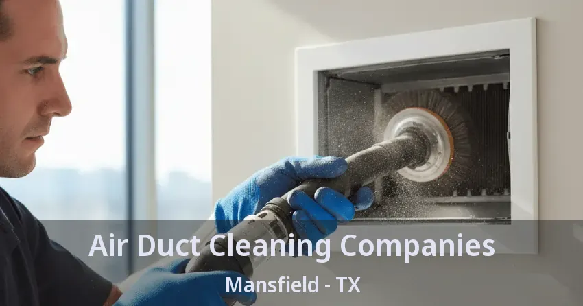 Air Duct Cleaning Companies Mansfield - TX
