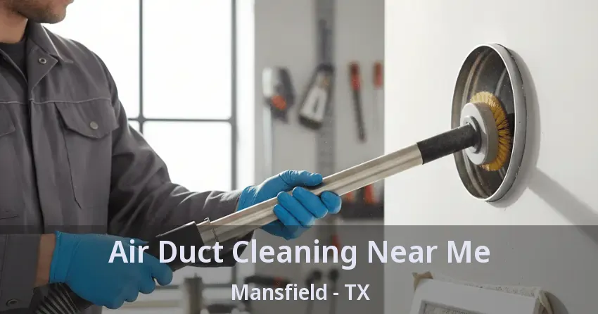 Air Duct Cleaning Near Me Mansfield - TX