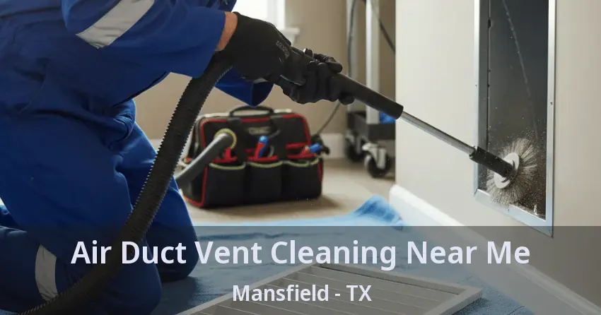 Air Duct Vent Cleaning Near Me Mansfield - TX