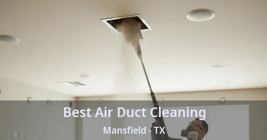 Best Air Duct Cleaning Mansfield - TX