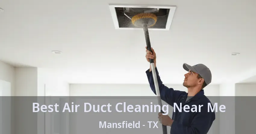 Best Air Duct Cleaning Near Me Mansfield - TX