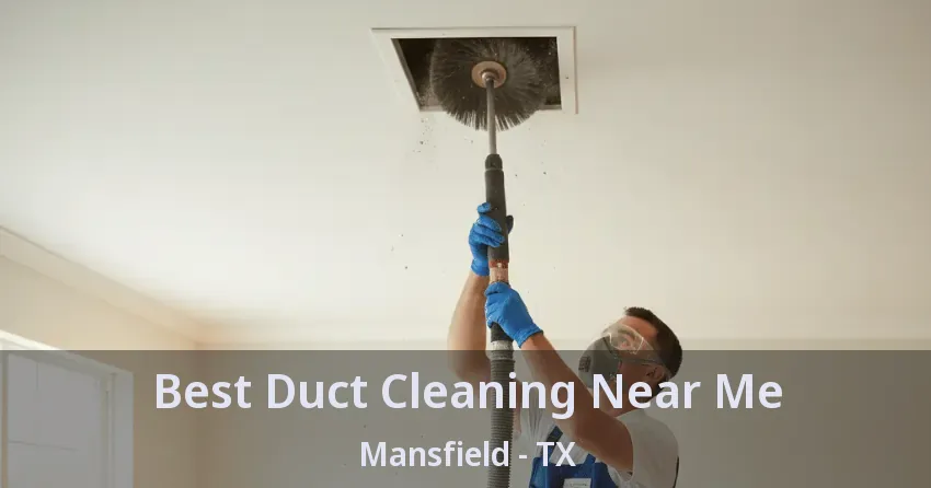 Best Duct Cleaning Near Me Mansfield - TX