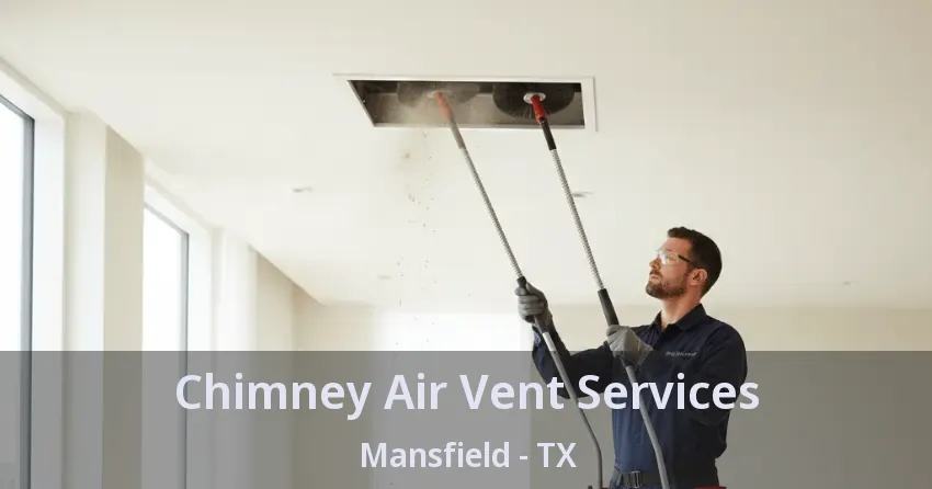 Chimney Air Vent Services Mansfield - TX