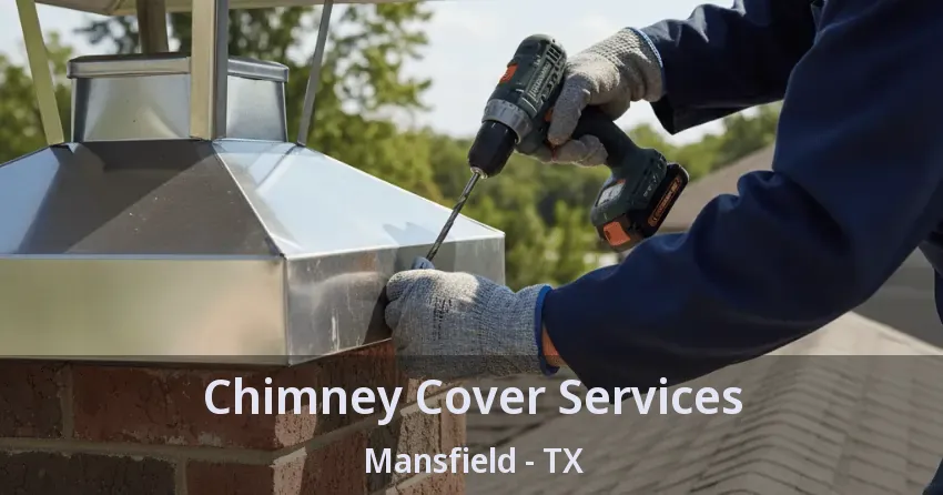 Chimney Cover Services Mansfield - TX