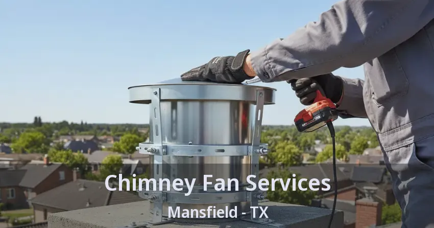 Chimney Fan Services Mansfield - TX