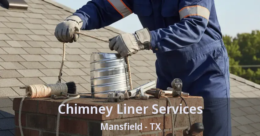 Chimney Liner Services Mansfield - TX Chimney Liner Services Mansfield - TX