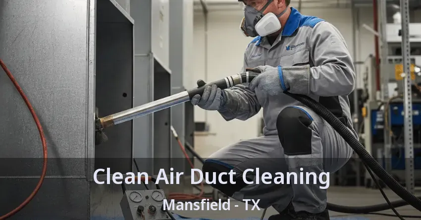 Clean Air Duct Cleaning Mansfield - TX Clean Air Duct Cleaning Mansfield - TX