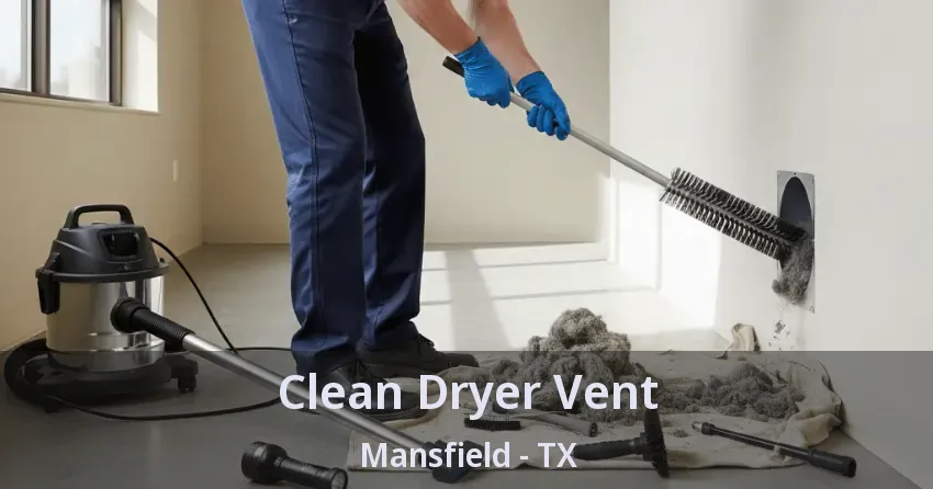 Clean Dryer Vent Mansfield - TX