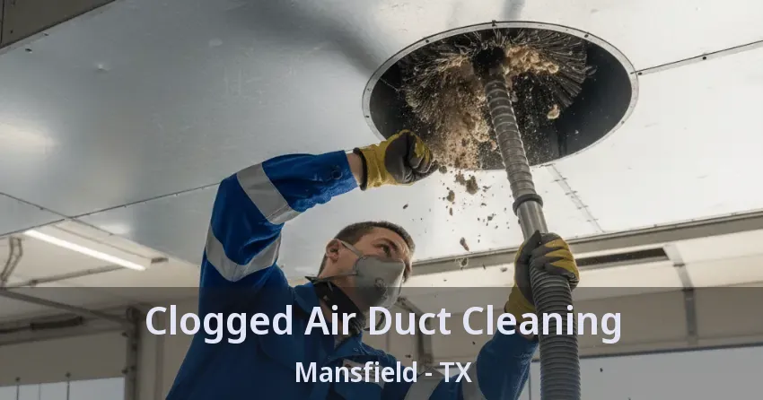 Clogged Air Duct Cleaning Mansfield - TX