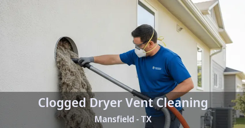 Clogged Dryer Vent Cleaning Mansfield - TX