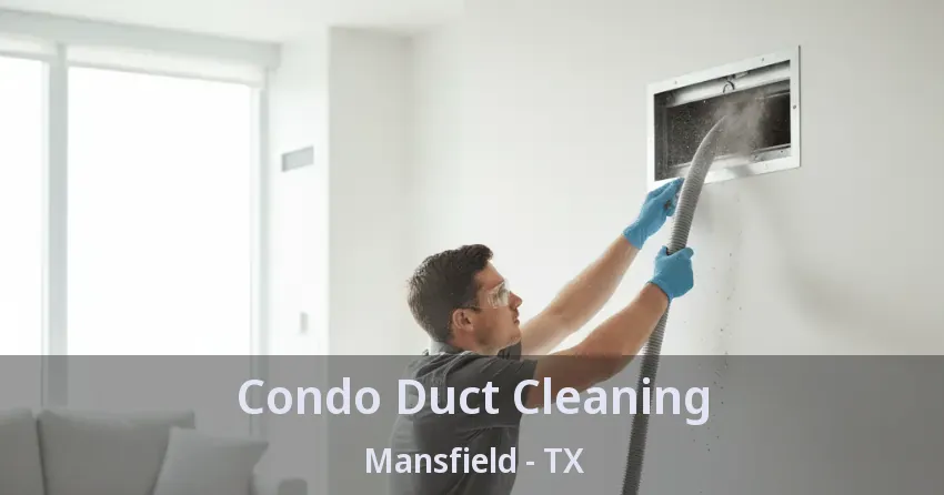 Condo Duct Cleaning Mansfield - TX