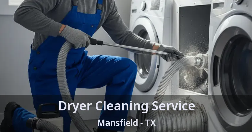 Dryer Cleaning Service Mansfield - TX