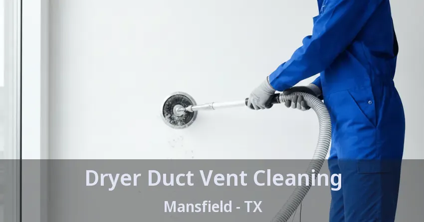 Dryer Duct Vent Cleaning Mansfield - TX