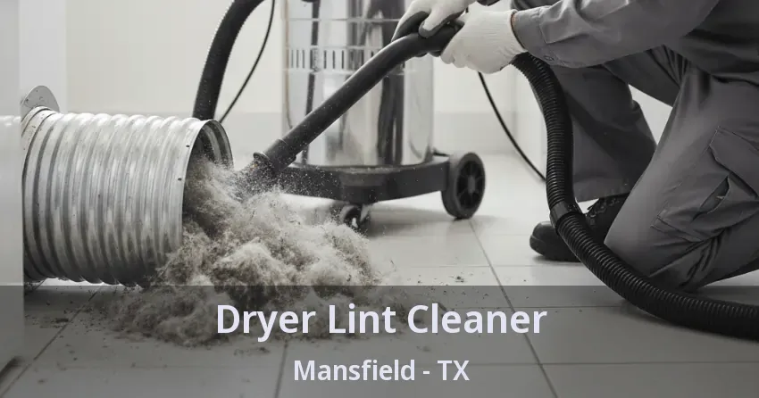 Dryer Lint Cleaner Mansfield - TX Dryer Lint Cleaner Mansfield - TX