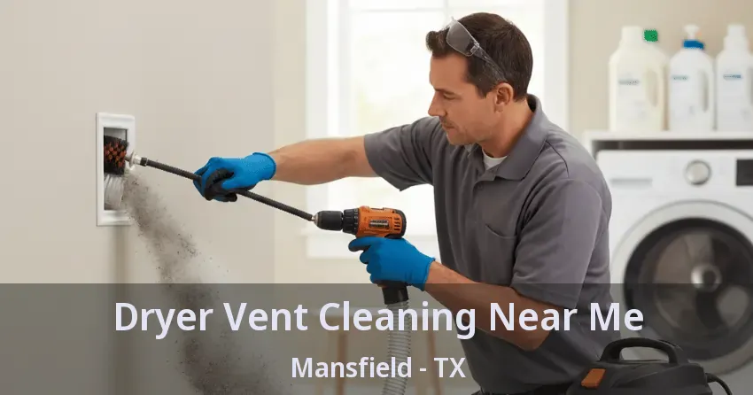Dryer Vent Cleaning Near Me Mansfield - TX