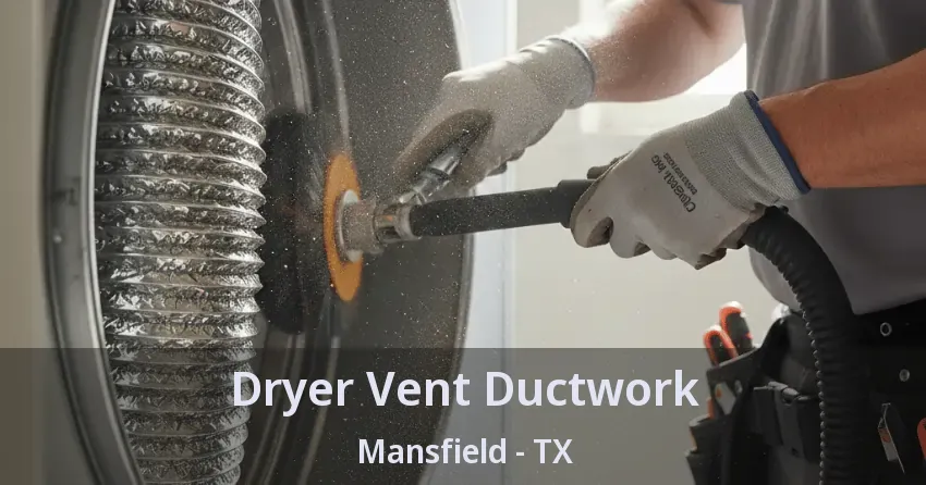 Dryer Vent Ductwork Mansfield - TX Dryer Vent Ductwork Mansfield - TX