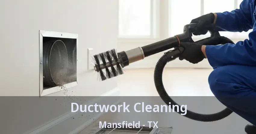 Ductwork Cleaning Mansfield - TX
