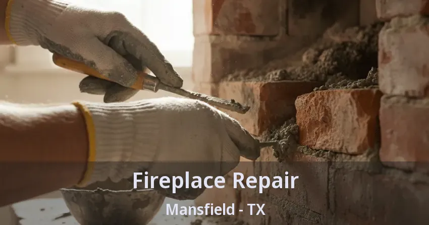 Fireplace Repair Mansfield - TX