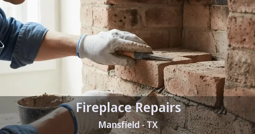 Fireplace Repairs Mansfield - TX Fireplace Repairs Mansfield - TX