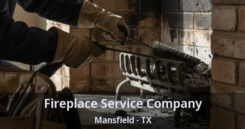 Fireplace Service Company Mansfield - TX