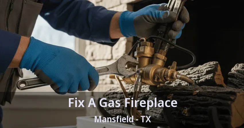 Fix A Gas Fireplace Mansfield - TX