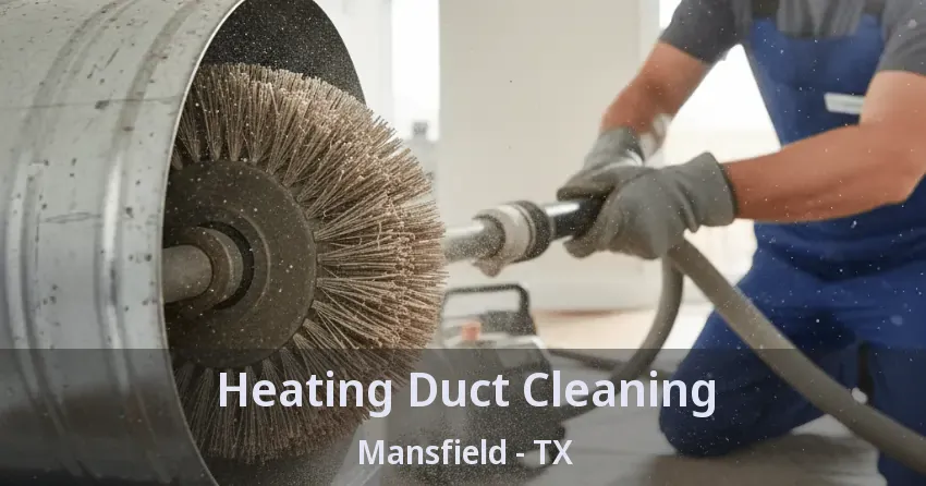Heating Duct Cleaning Mansfield - TX