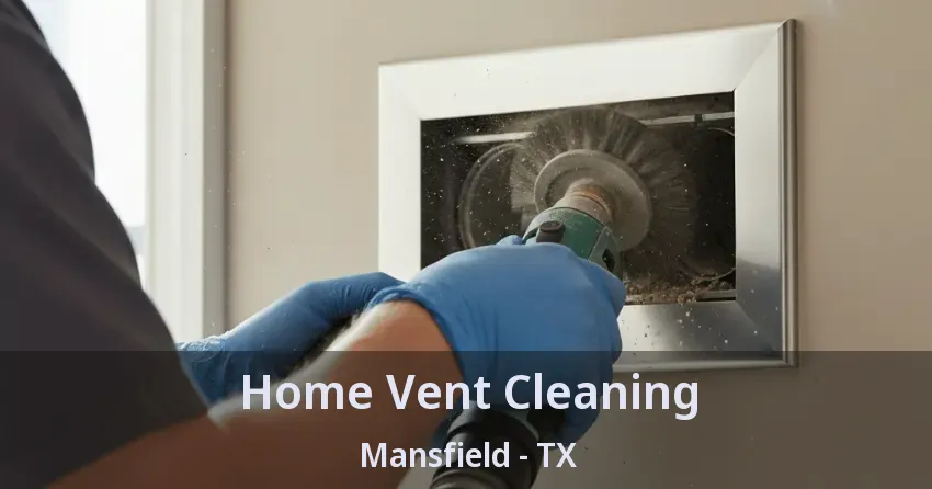 Home Vent Cleaning Mansfield - TX Home Vent Cleaning Mansfield - TX