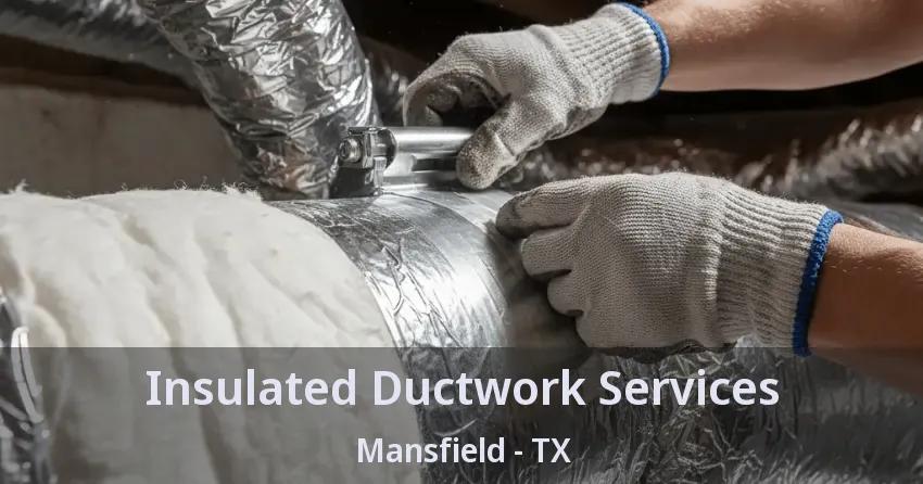 Insulated Ductwork Services Mansfield - TX