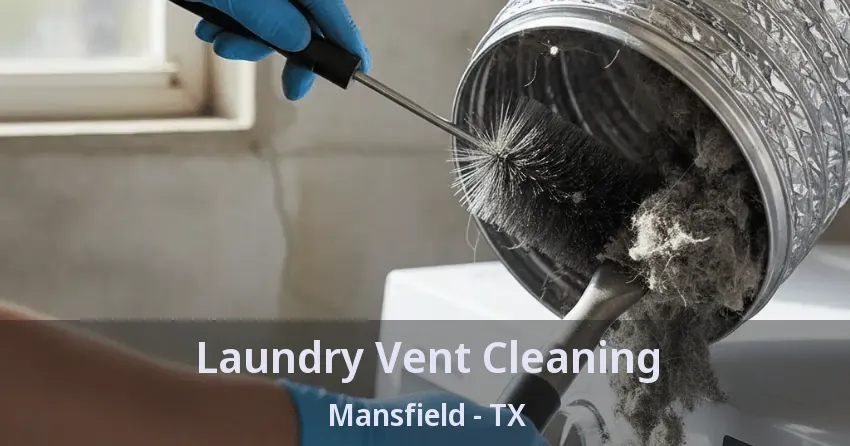 Laundry Vent Cleaning Mansfield - TX Laundry Vent Cleaning Mansfield - TX