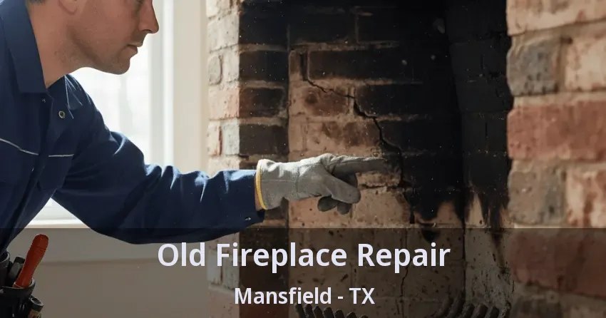 Old Fireplace Repair Mansfield - TX