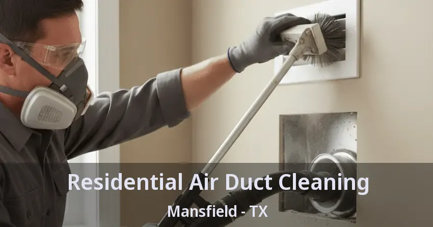 Residential Air Duct Cleaning Mansfield - TX Residential Air Duct Cleaning Mansfield - TX