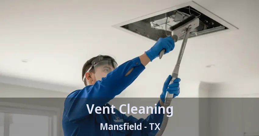 Vent Cleaning Mansfield - TX