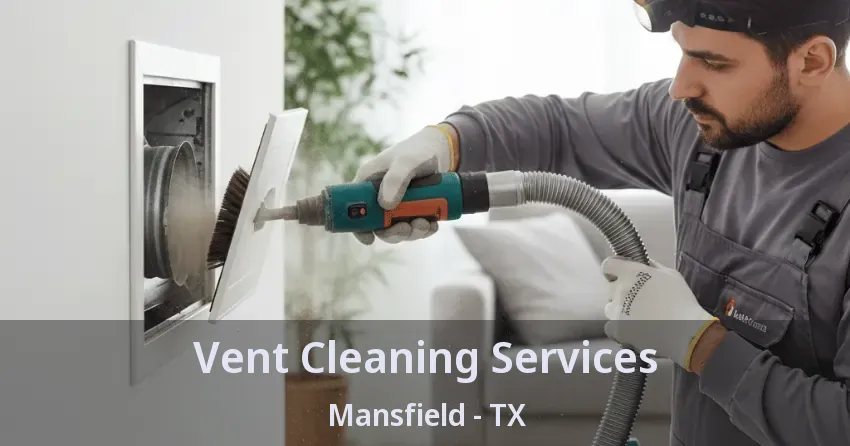 Vent Cleaning Services Mansfield - TX Vent Cleaning Services Mansfield - TX