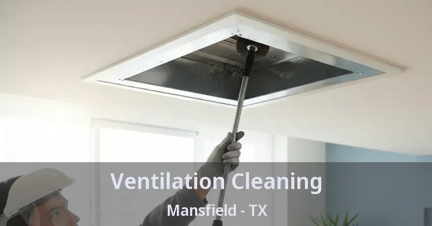 Ventilation Cleaning Mansfield - TX